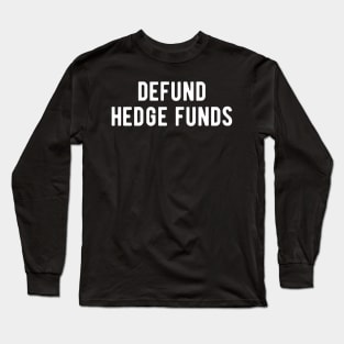 Defund Hedge Funds Long Sleeve T-Shirt